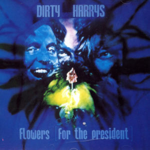 DIRTY HARYS Flowers (For The President)